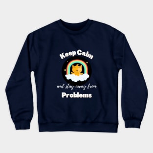 Keep Calm and Stay Away From Problems | Funny Cat | Mental health | Cute Cat Crewneck Sweatshirt